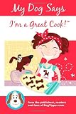 My Dog Says Im a Great Cook!