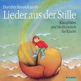 Lieder aus der Stille - CD: Klangbilder und Meditationen f&uuml;r Kinder - Ab 5 Jahren - Dorothee Kreusch-Jacob