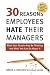 30 Reasons Employees Hate Their Managers: What Your People May Be Thinking and What You Can Do About It