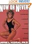 Now or Never: Keep Your Body Young, Fit and Firm with the Weight Training Program That Works Even as You Age