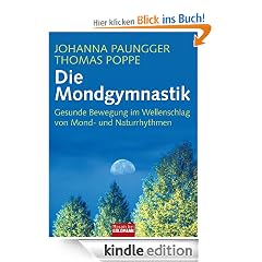 Die Mondgymnastik: Gesunde Bewegung im Wellenschlag von Mond- und Naturrhythmen: Sanfte Übungen für natürliche Gesundheit im Wellenschlag von Mond- und Naturrhythmen