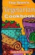 The Teen's Vegetarian Cookbook The Teen's Vegetarian Cookbook
