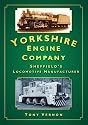 The Yorkshire Engine Company: Sheffield's Locomotive Manufacturer