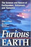 Furious Earth: The Science and Nature of Earthquakes, Volcanoes, and Tsunamis