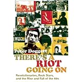 There's a Riot Going On: Revolutionaries, Rock Stars, and the Rise and Fall of the '60s