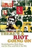 There's a Riot Going On: Revolutionaries, Rock Stars, and the Rise and Fall of the '60s