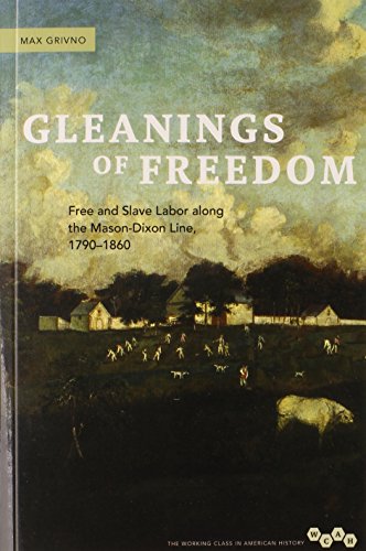 Gleanings of Freedom: Free and Slave Labor along the Mason-Dixon Line, 1790-1860 (Working Class in American History)