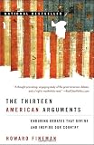 The Thirteen American Arguments: Enduring Debates That Define and Inspire Our Country
