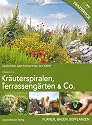 Kräuterspiralen, Terrassengärten & Co: Planen, Bauen, Bepflanzen