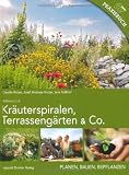 Kr&auml;uterspiralen, Terrasseng&auml;rten & Co: Planen, Bauen, Bepflanzen - Claudia Holzer, Josef Andreas Holzer, Jens Kalkhof