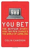 You Bet: The Betfair Story and How Two Men Changed the World of Gambling
