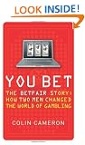 You Bet: The Betfair Story and How Two Men Changed the World of Gambling