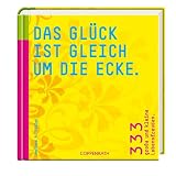 Produkt-Bild: Das Gl&uuml;ck ist gleich um die Ecke. 333 gro&szlig;e und kleine Lebensfreuden