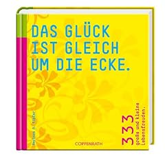 Das Gl�ck ist gleich um die Ecke. 333 gro�e und kleine Lebensfreuden