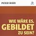 Wie w�re es, gebildet zu sein, 1 Audio-CD: Bildung als Weltorientierung