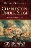 Charleston Under Siege: The Impregnable City (Civil War Sesquicentennial Series)