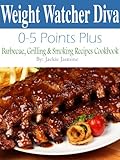 IMAGE OF Weight Watcher Diva 0-5 Weight Watchers Points Plus Barbecue, Grilling & Smoker Recipes