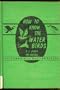How to Know the Water Birds: Pictured-Keys for Determining the Water Birds of the United States and Canada, With Maps Showing Their Geographic distrib