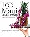 Top Maui Restaurants 2010 from Thrifty to Four star: Indispensable Advice from Experts Who Live, Play and Eat on Maui by James Jacobson, Molly Jacobson