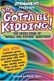 You Gotta be Kidding!: The Wacky Book of Mind-Boggling Questions