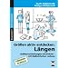 L�ngen aktiv entdecken: Gr��envorstellungen entwickeln-mit Ma�einheiten rechnen