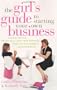 The Girl's Guide To Starting Your Own Business