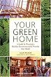 Your Green Home: A Guide to Planning a Healthy, Environmentally Friendly New Home (Mother Earth News Wiser Living Series)
