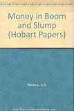 Money in boom and slump : an empirical inquiry into British experience since the 1880s