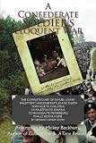 A Confederate Soldier's Eloquent War: The Complete Diary of Samuel "Catawba" Lowry Enlistment, Hardship, Battles and Death Yorkville to Columbia to Charleston ... Finally Borne Home by Servant Henry Avery