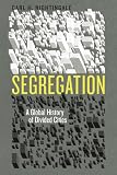 Segregation: A Global History of Divided Cities (Historical Studies of Urban America)