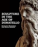 Sculpture in the age of Donatello : Renaissance masterpieces from Florence Cathedral