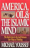 America, Oil, & the Islamic Mind: The Real Crisis Is the Gulf Between Our Ways of Thinking