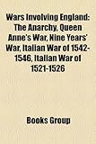 Wars Involving England: The Anarchy, Queen Anne's War, Nine Years' War, Italian War of 1542-1546, Italian War of 1521-1526-