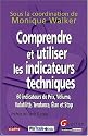 Comprendre et utiliser les indicateurs techniques : 60 indicateurs de prix, volume, volatilit&eacute;, tendance, &eacute;lan et stop