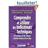 Comprendre et utiliser les indicateurs techniques : 60 indicateurs de prix, volume, volatilit�, tendance, �lan et stop