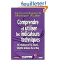 Comprendre et utiliser les indicateurs techniques : 60 indicateurs de prix, volume, volatilit�, tendance, �lan et stop
