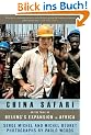 China Safari: On the Trail of Beijing's Expansion in Africa