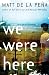 We Were Here