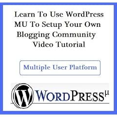 Learn To Use WordPress MU To Setup Your Own Blogging Community Video Tutorial