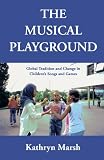 The musical playground : global tradition and change in children's songs and games