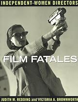 Film Fatales: Independent Women Directors Film Fatales: Independent Women Directors
