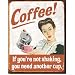 Coffee If You're Not Shaking You Need Another Cup Distressed Retro Vintage Tin Sign