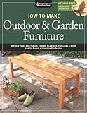 How to Make Outdoor & Garden Furniture: Instructions for Tables, Chairs, Planters, Trellises & More from the Experts at American Woodworker