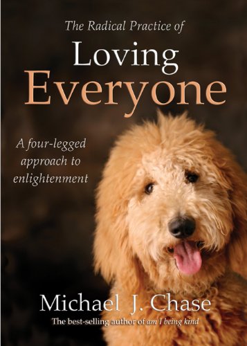 The Radical Practice of Loving Everyone: A Four-Legged Approach to Enlightenment
