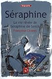 S&eacute;raphine : La vie r&ecirc;v&eacute;e de S&eacute;raphine de Senlis