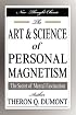 The Art and Science of Personal Magnetism: The Secret of Mental Fascination