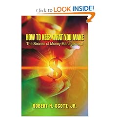 How to Keep What You Make: The Secrets of Money Management! (9780595397471): Jr., Robert H. Scott