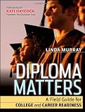 Diploma Matters: A Field Guide for College and Career Readiness