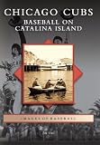 Chicago Cubs:: Baseball on Catalina Island (Images of Baseball)