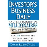 Investor's Business Daily and the Making of Millionaires: How IBD Rewrote the Rules of Investing and Business News
